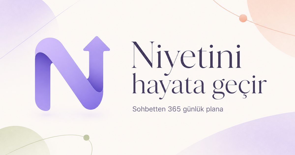 Niyetsen — vizyon sohbetinden günlük plana yaşam asistanı